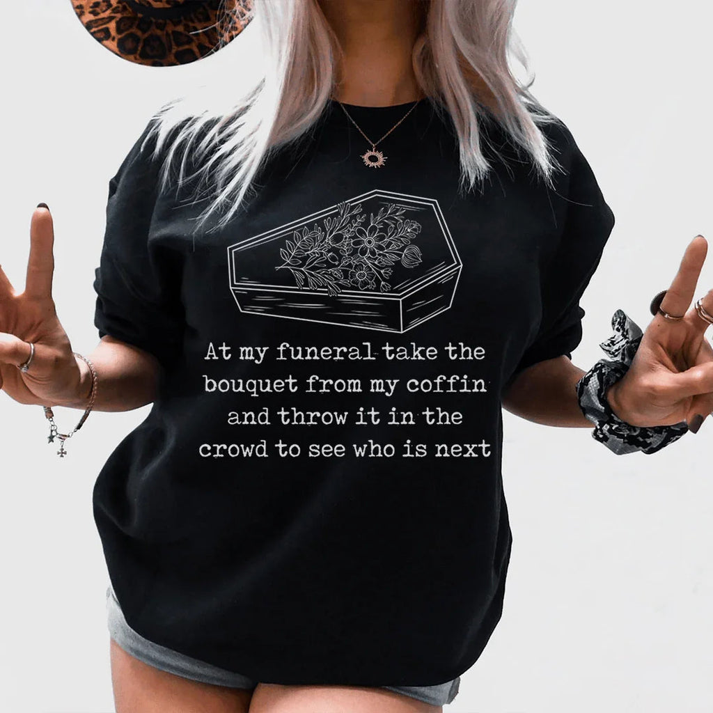 At My Funeral Take The Bouquet Off My Coffin Tee