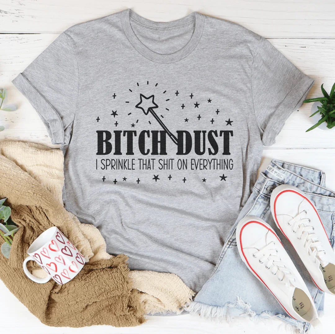 B-tch Dust I Sprinkle That S-it On Everything Tee Peachy Sunday