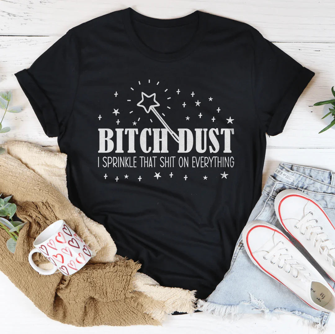 B-tch Dust I Sprinkle That S-it On Everything Tee Peachy Sunday