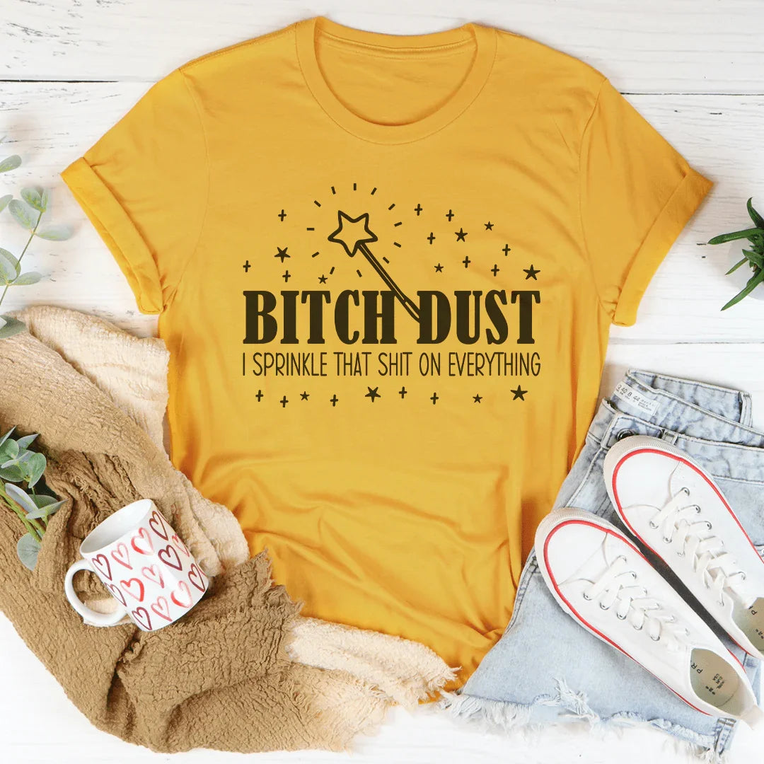 B-tch Dust I Sprinkle That S-it On Everything Tee Peachy Sunday