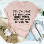 B-tch I'm Street Better Look Both Ways Before You Cross Me Tee Peachy Sunday