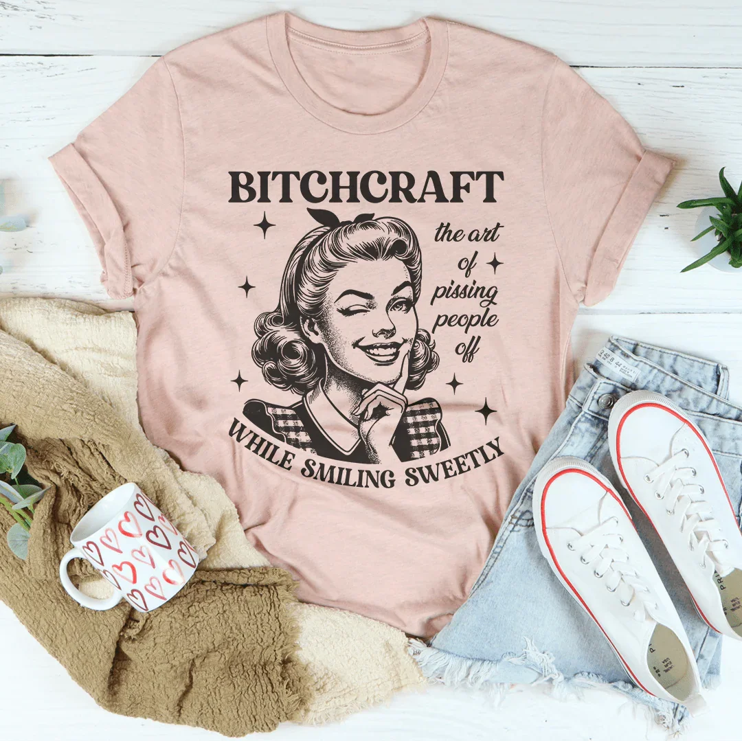 B-tchcraft The Art Of Pissing People Off While Smiling Sweetly Tee Peachy Sunday
