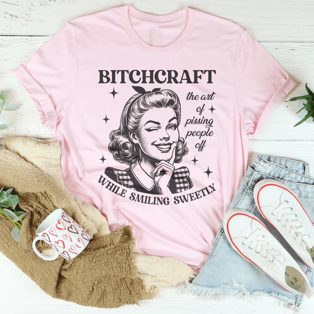 B-tchcraft The Art Of Pissing People Off While Smiling Sweetly Tee Peachy Sunday