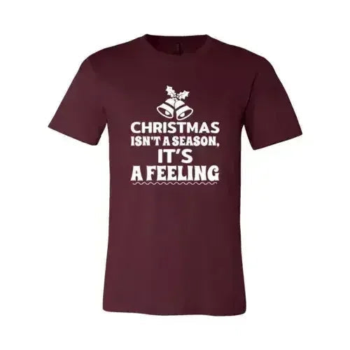 Christmas Is Not A Season Its A Feeling Shirt Femstylo