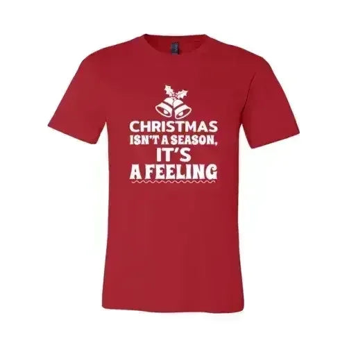 Christmas Is Not A Season Its A Feeling Shirt Femstylo