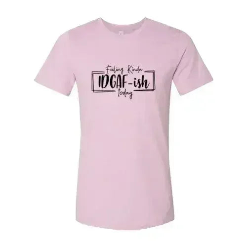 Feeling Kinda IDGAF-ish Today Shirt Femstylo