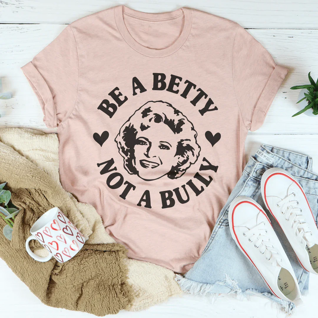 Be A Betty Not A Bully Tee Peachy Sunday