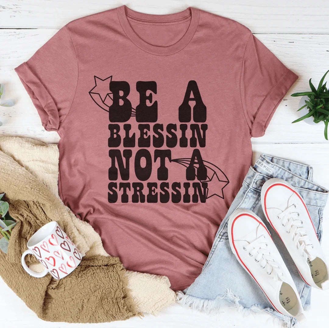 Be A Blessin' Not A Stressin Tee Peachy Sunday