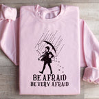 Be Afraid Be Very Afraid Sweatshirt