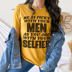 Be As Picky With Your Men As You Are With Your Selfies Tee Peachy Sunday