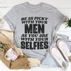 Be As Picky With Your Men As You Are With Your Selfies Tee Peachy Sunday