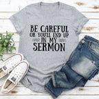 Be Careful Or You'll End Up In My Sermon Tee - SJB-DIAMOND ELITES