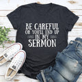 Be Careful Or You'll End Up In My Sermon Tee - SJB-DIAMOND ELITES