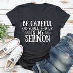 Be Careful Or You'll End Up In My Sermon Tee - SJB-DIAMOND ELITES