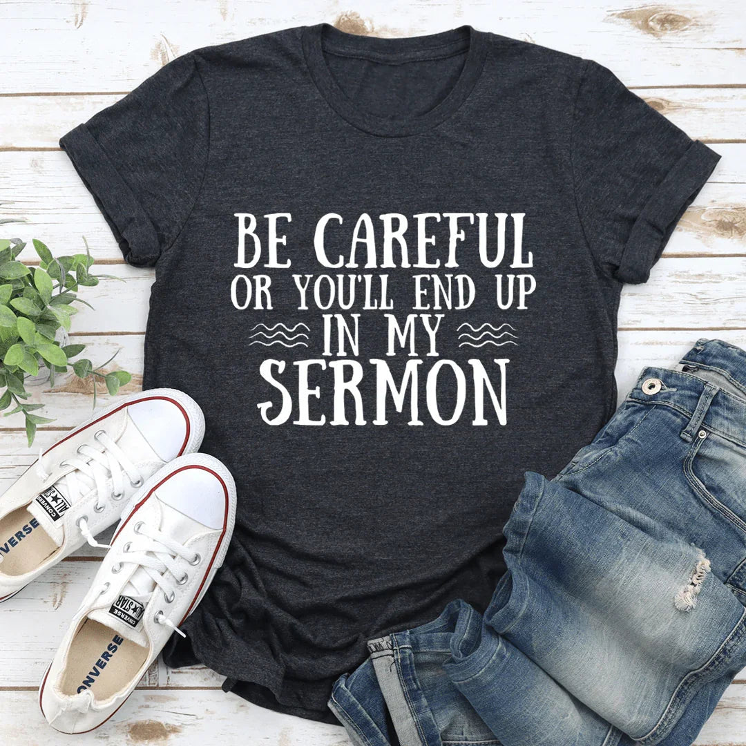Be Careful Or You'll End Up In My Sermon Tee - SJB-DIAMOND ELITES