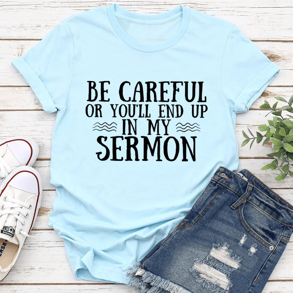 Be Careful Or You'll End Up In My Sermon Tee - SJB-DIAMOND ELITES