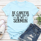 Be Careful Or You'll End Up In My Sermon Tee - SJB-DIAMOND ELITES