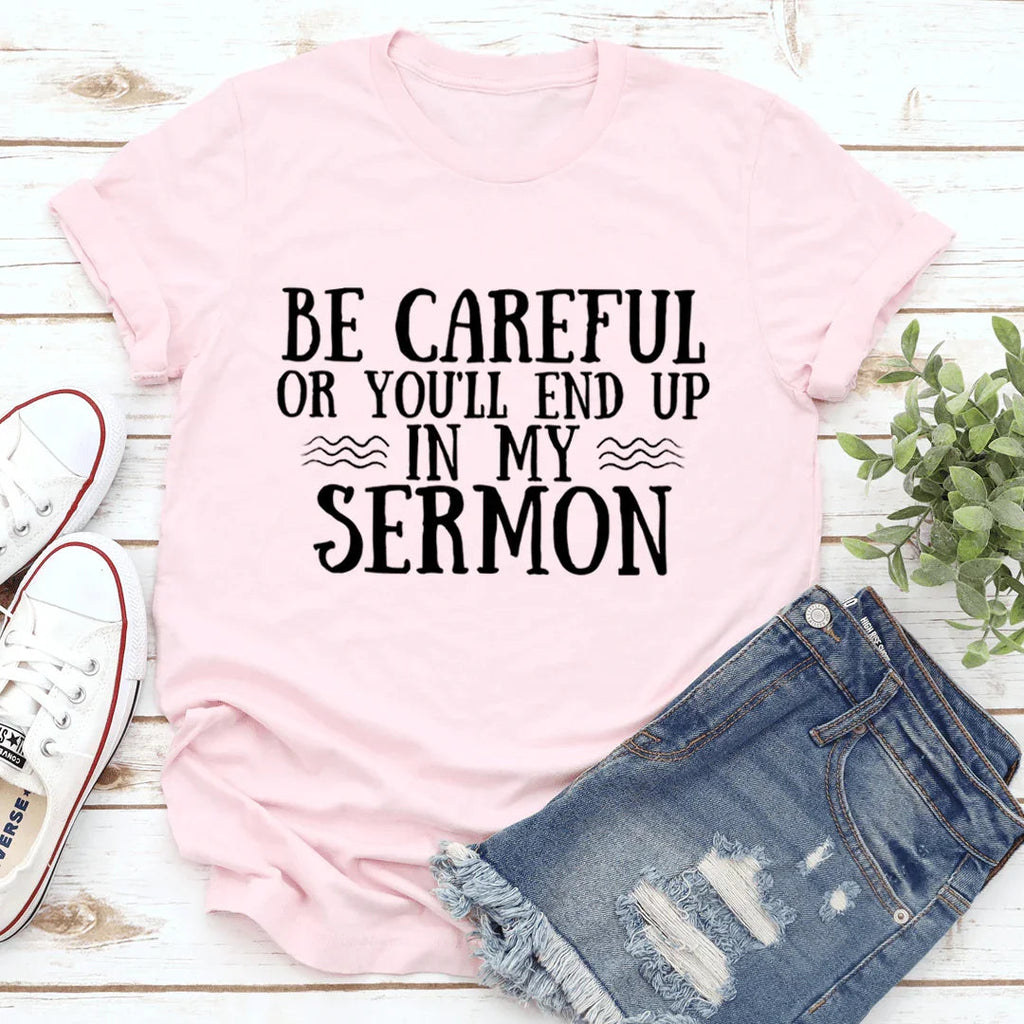 Be Careful Or You'll End Up In My Sermon Tee - SJB-DIAMOND ELITES