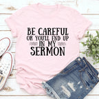 Be Careful Or You'll End Up In My Sermon Tee - SJB-DIAMOND ELITES