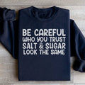 Be Careful Who You Trust Salt & Sugar Look The Same Sweatshirt Peachy Sunday