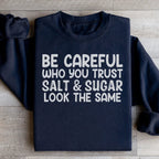 Be Careful Who You Trust Salt & Sugar Look The Same Sweatshirt Peachy Sunday