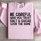 Be Careful Who You Trust Salt & Sugar Look The Same Sweatshirt Peachy Sunday