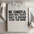 Be Careful Who You Trust Salt & Sugar Look The Same Sweatshirt Peachy Sunday