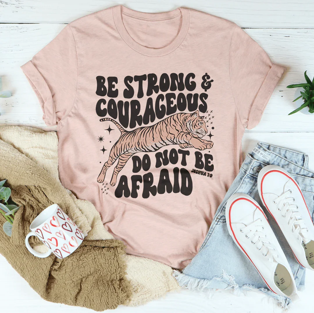 Be Strong And Courageous Do Not Be Afraid Tee Peachy Sunday