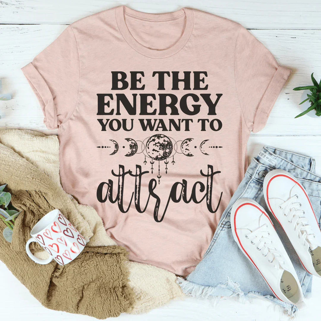 Be The Energy You Want To Attract Tee Peachy Sunday