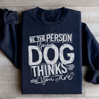 Be The Person Your Dog Thinks You Are Sweatshirt Peachy Sunday