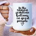 Be The Reason Someone Believes In Good People Ceramic Mug 15 oz Peachy Sunday
