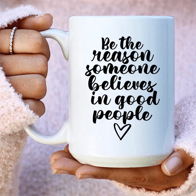 Be The Reason Someone Believes In Good People Ceramic Mug 15 oz Peachy Sunday