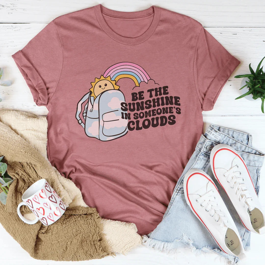 Be The Sunshine In Someone's Clouds Tee Peachy Sunday