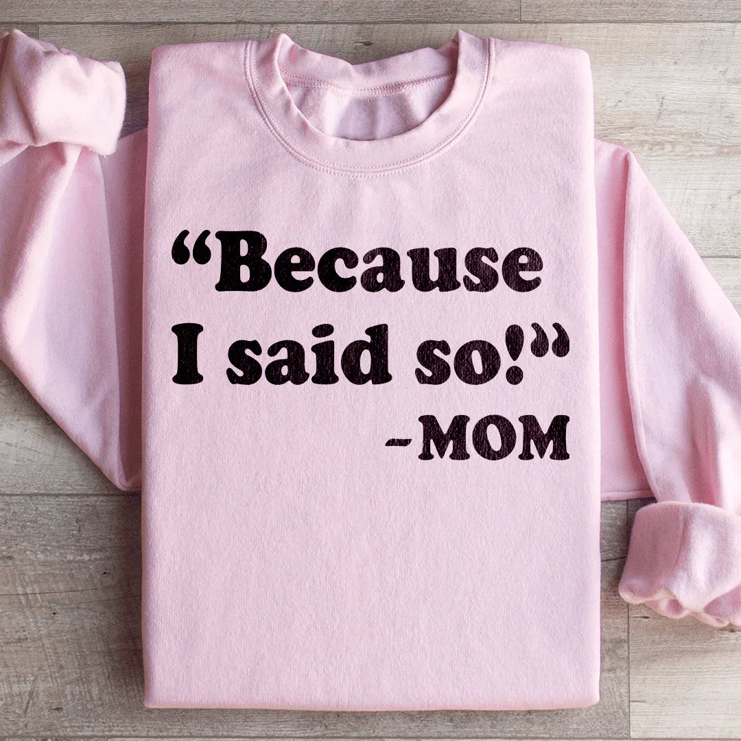 Because I Said So Sweatshirt Peachy Sunday