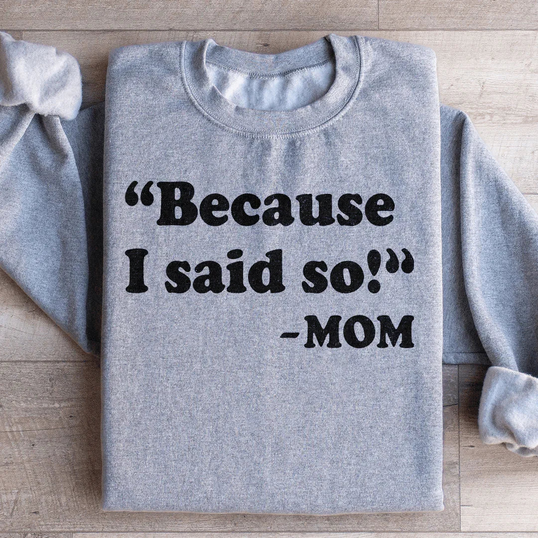 Because I Said So Sweatshirt Peachy Sunday