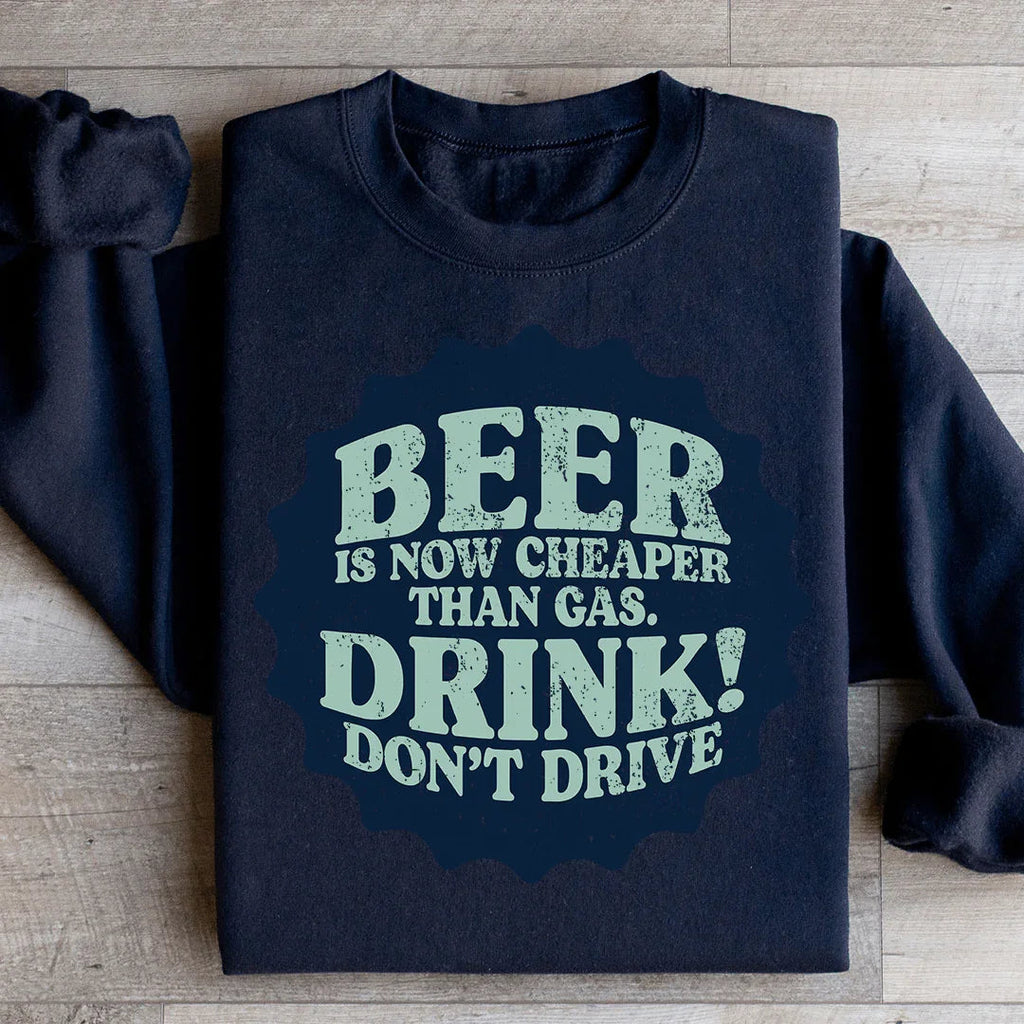 Beer Is Now Cheaper Than Gas Sweatshirt Peachy Sunday