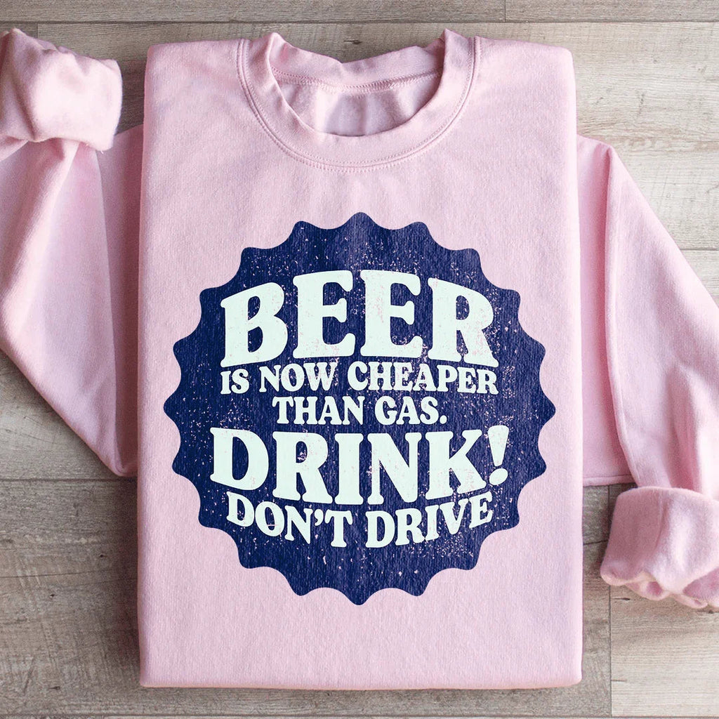 Beer Is Now Cheaper Than Gas Sweatshirt Peachy Sunday