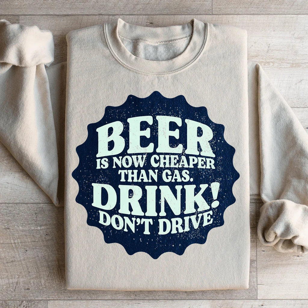 Beer Is Now Cheaper Than Gas Sweatshirt Peachy Sunday