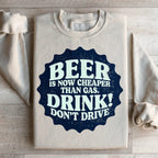 Beer Is Now Cheaper Than Gas Sweatshirt Peachy Sunday
