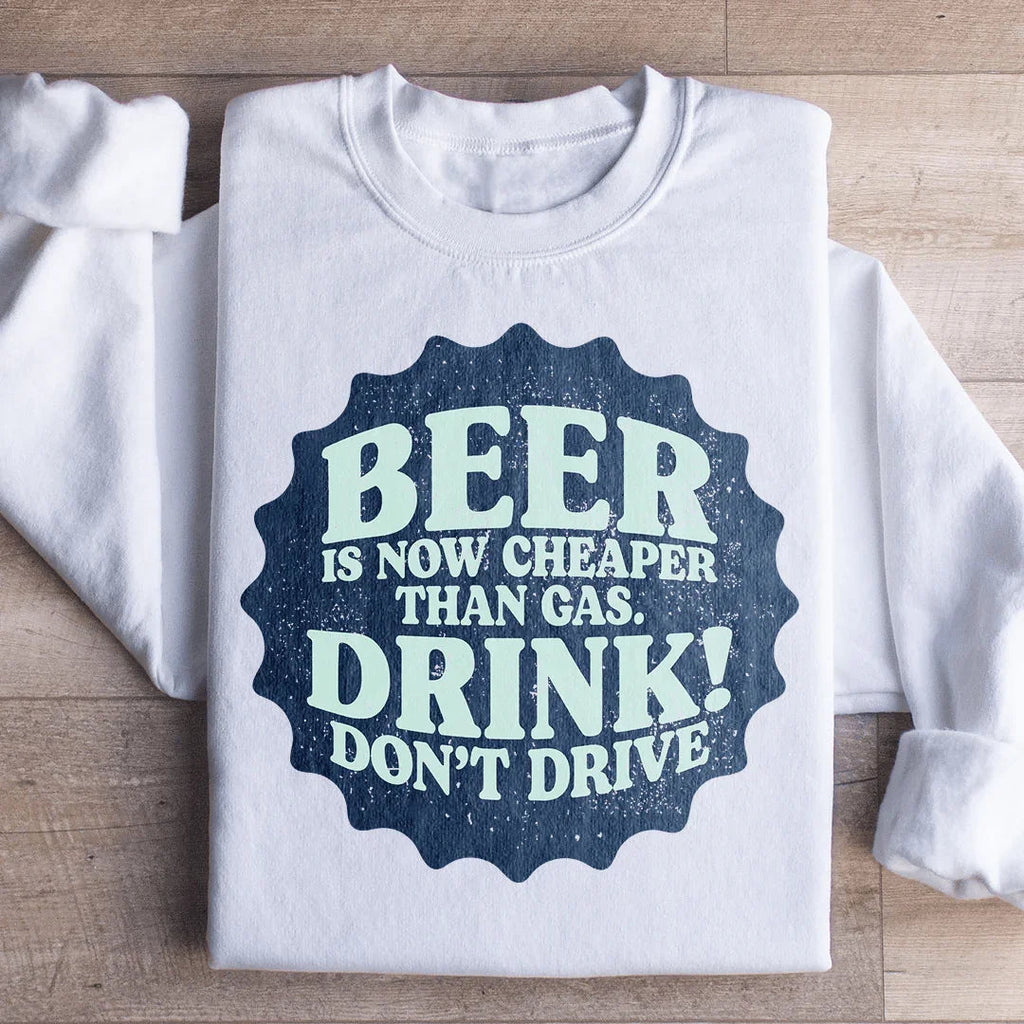 Beer Is Now Cheaper Than Gas Sweatshirt Peachy Sunday