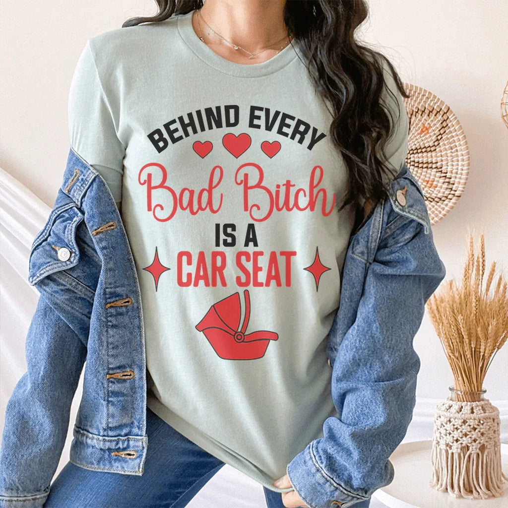 Behind Every Bad B Is A Car Seat Tee - SJB-DIAMOND ELITES