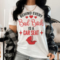 Behind Every Bad B Is A Car Seat Tee - SJB-DIAMOND ELITES