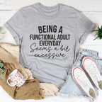 Being A Functional Adult Everyday Seems A Bit Excessive Tee Peachy Sunday
