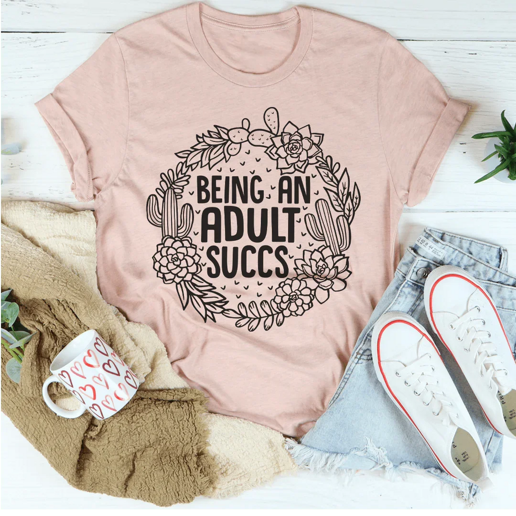 Being An Adult Succs Tee Peachy Sunday