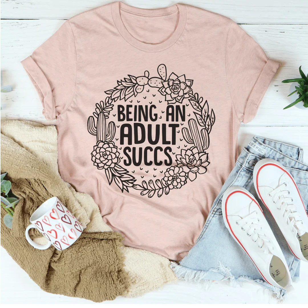 Being An Adult Succs Tee Peachy Sunday