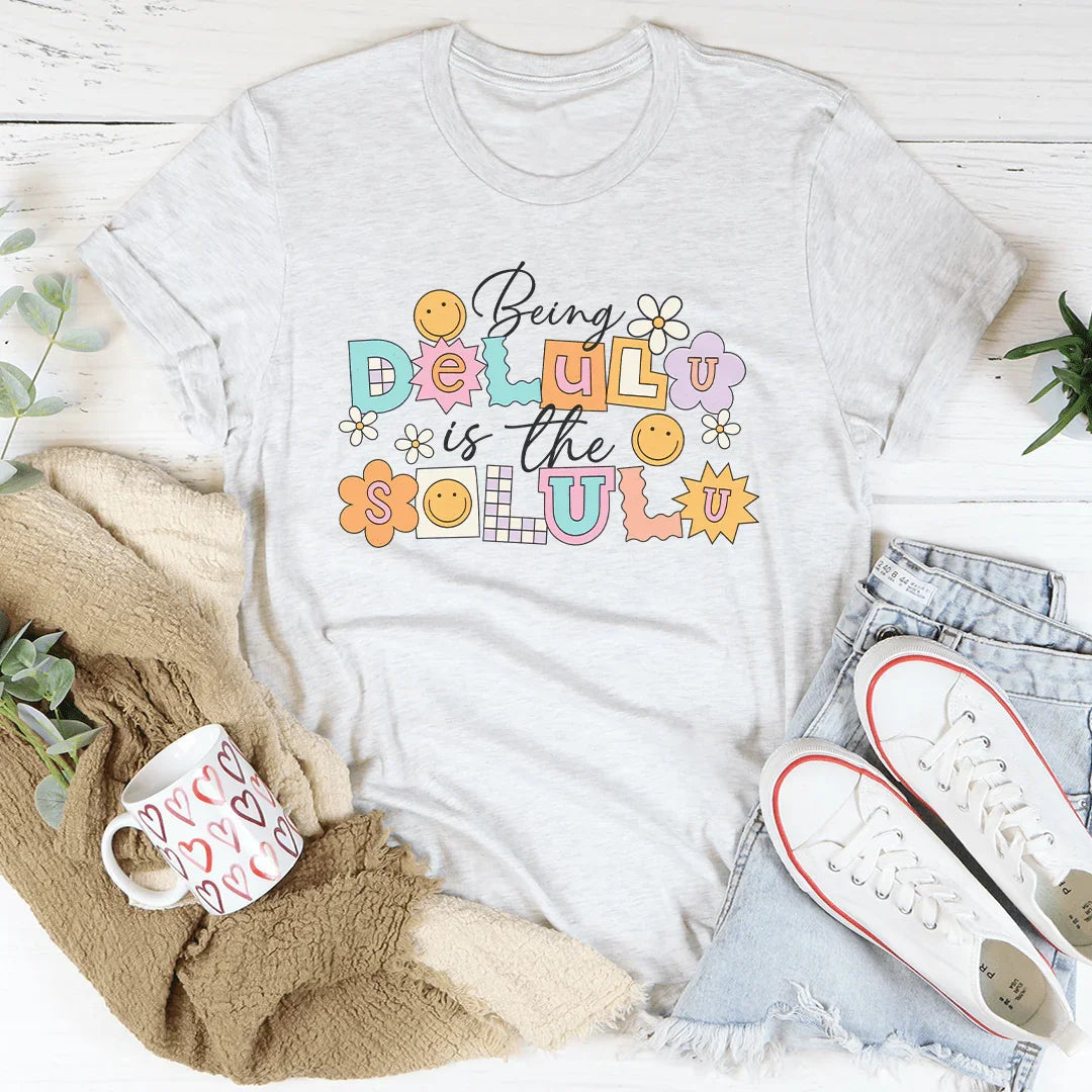 Being Delulu Is The Solulu Tee Peachy Sunday