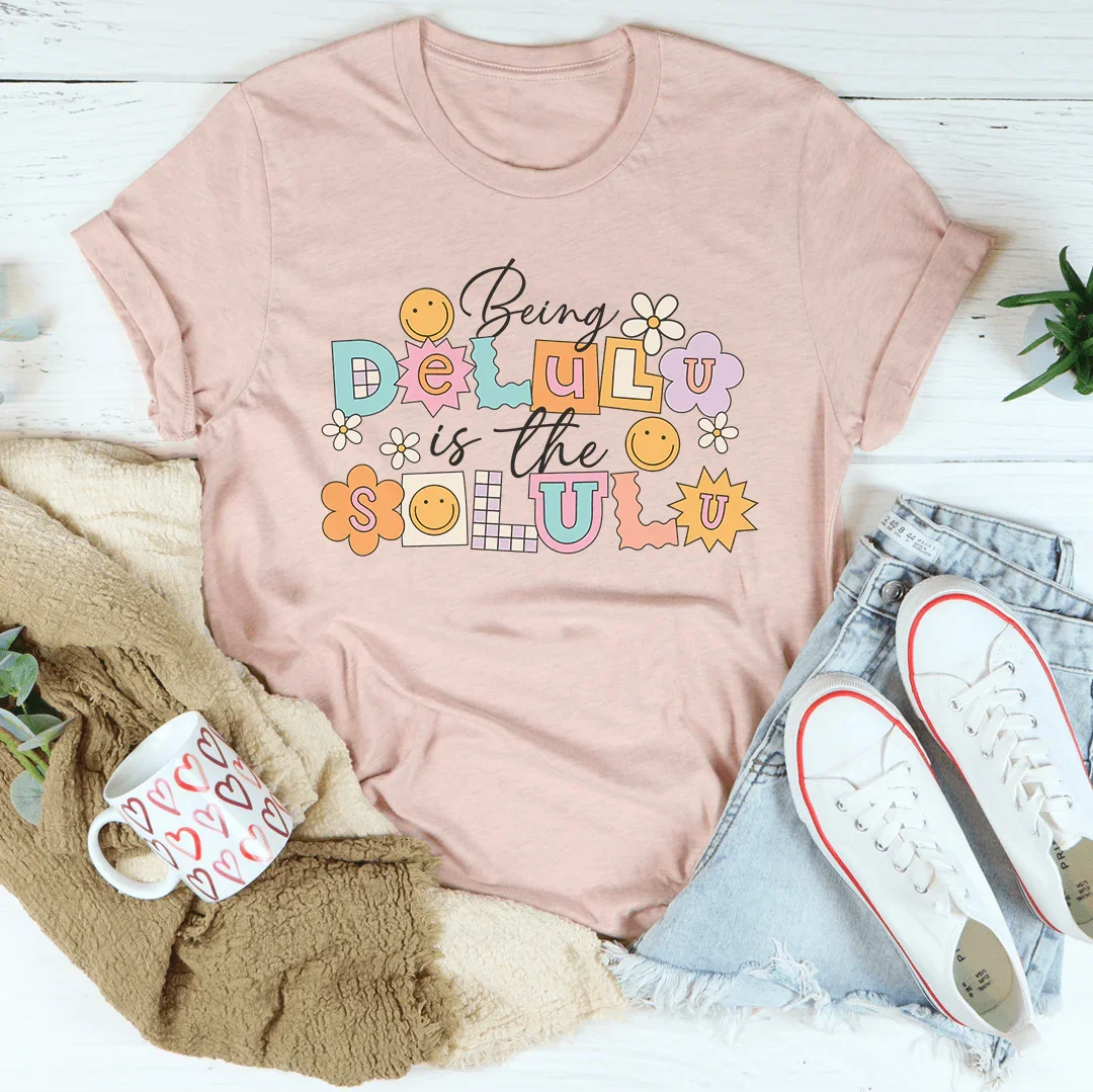 Being Delulu Is The Solulu Tee Peachy Sunday