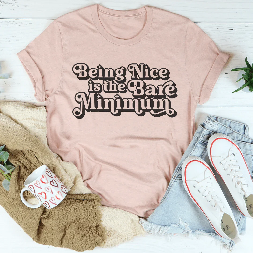 Being Nice Is The Bare Minimum Tee Peachy Sunday