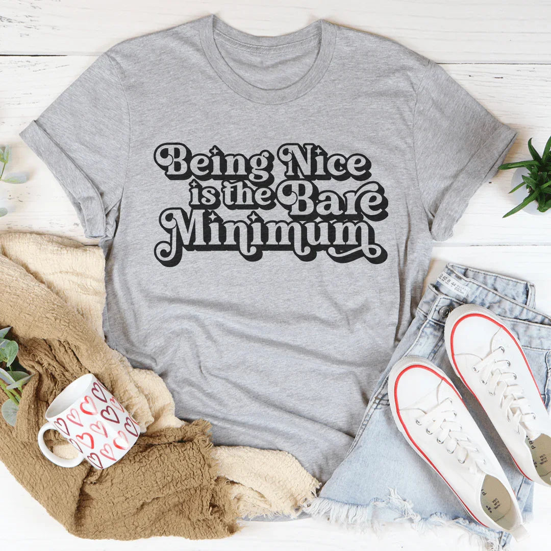 Being Nice Is The Bare Minimum Tee Peachy Sunday