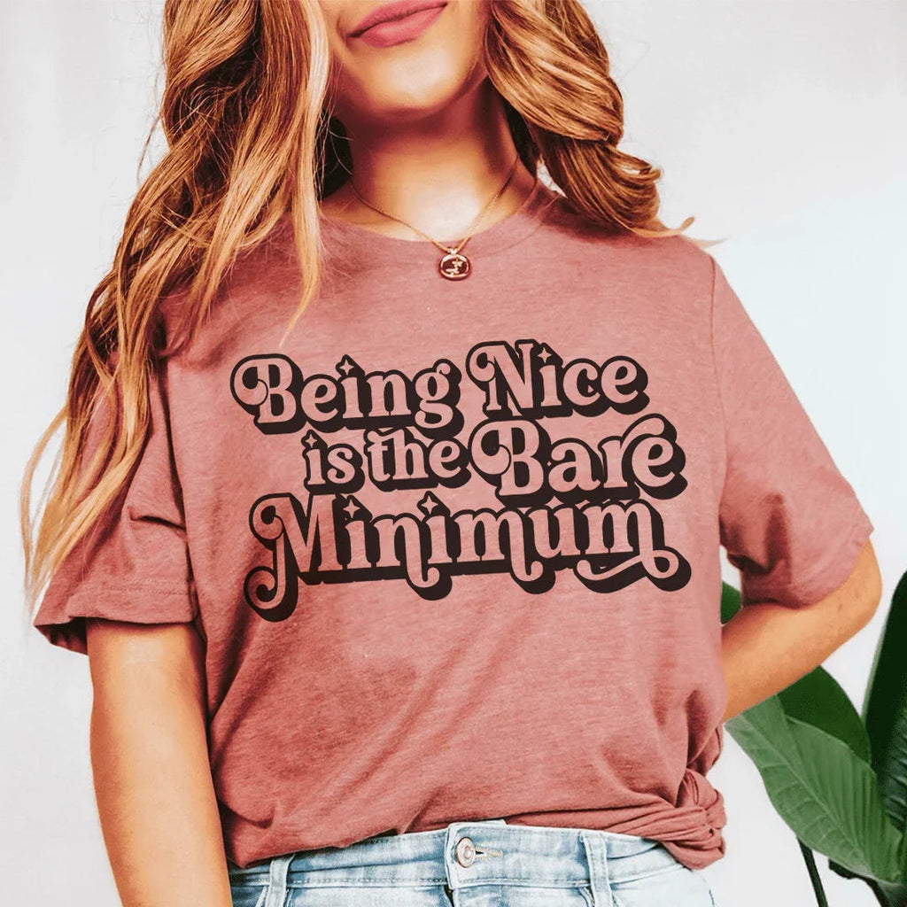 Being Nice Is The Bare Minimum Tee Peachy Sunday